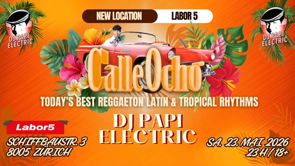 Labor5 | Eventfactory | day & night Première - Calle Ocho - Today's best Latin- & Tropical Rhythms @ LABOR 5, Zürich